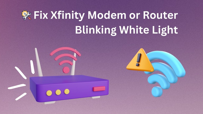 How to Fix Xfinity Modem or Router Blinking White Light – Easy Ways