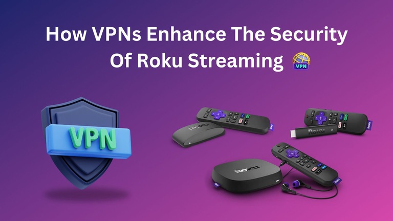 How VPNs Enhance The Security Of Roku Streaming