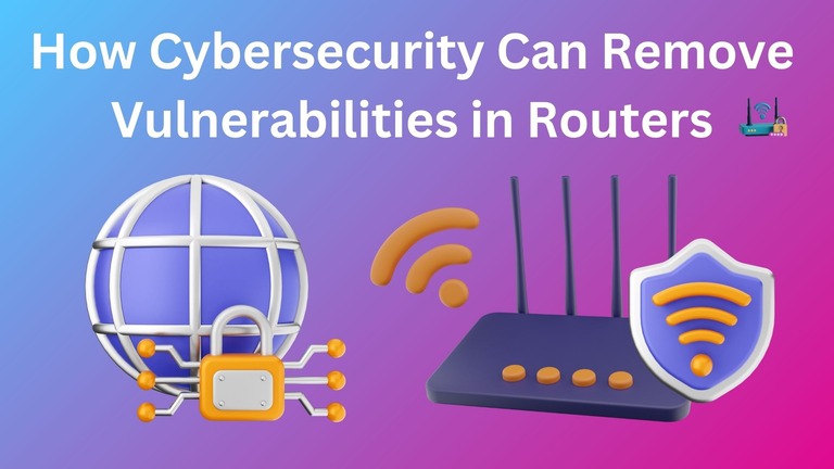 How Cybersecurity Can Remove Vulnerabilities in Routers