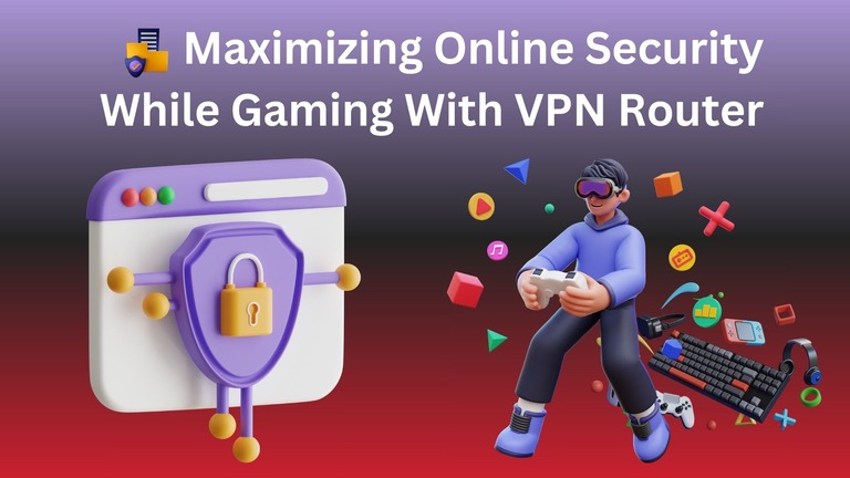 Maximizing Online Security While Gaming With VPN Router