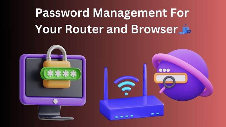 Password Management For Your Router and Browser