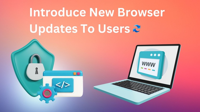 The Best Ways To Introduce New Browser Updates To Users