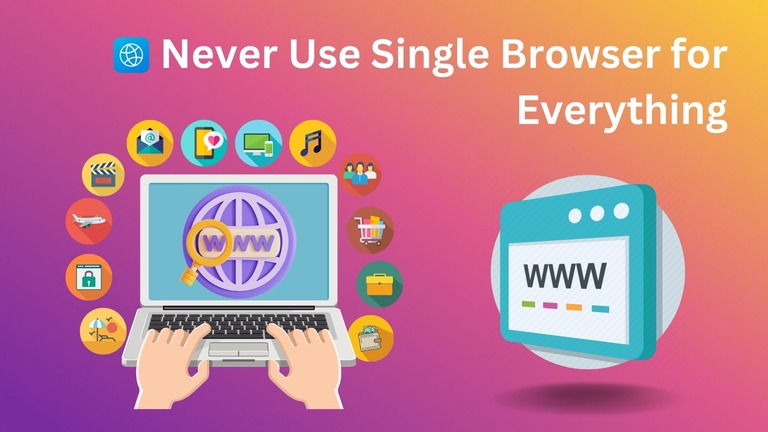 Why You Should Never Use a Single Browser for Everything