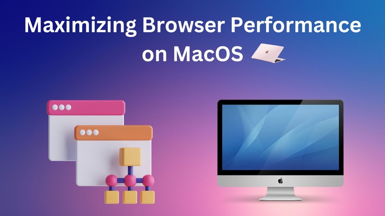 Maximizing Browser Performance on macOS