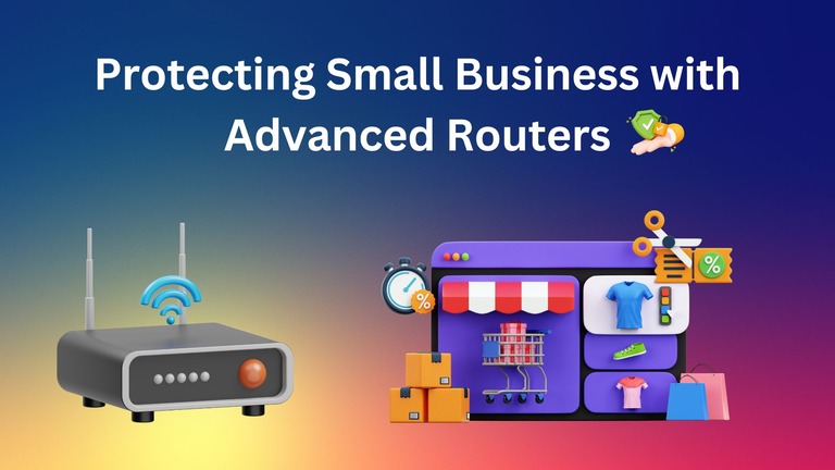 Protecting Your Small Business Online with Advanced Routers