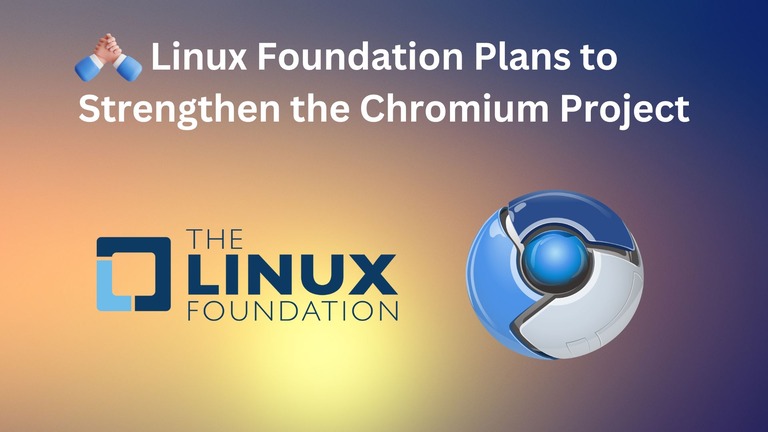 The Linux Foundation Plans to Strengthen the Growth and Adoption of Chromium Project
