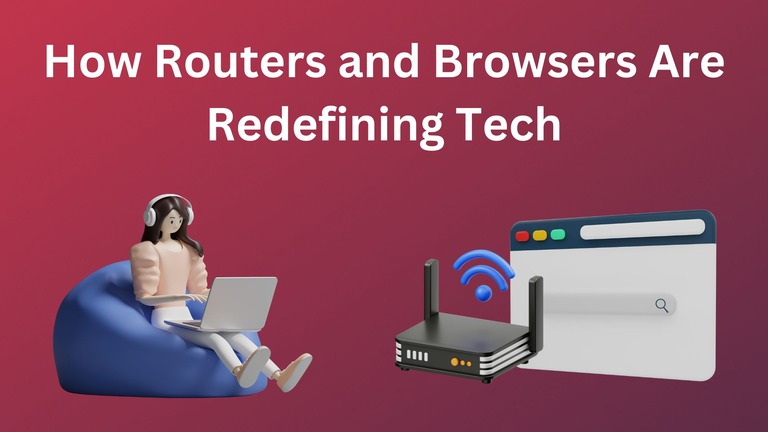 Remote Work Essentials How Routers and Browsers Are Redefining Tech