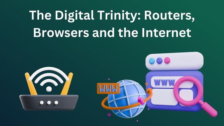 The Digital Trinity Routers, Browsers and the Internet - Fresh Look At Connectivity