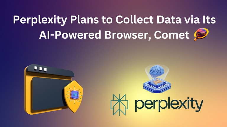 Perplexity Plans to Collect Data for Targeted Ads via Its AI-powered Browser, Comet