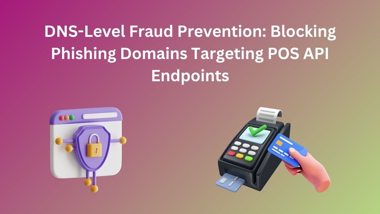 DNS-Level Fraud Prevention Blocking Phishing Domains Targeting POS API Endpoints