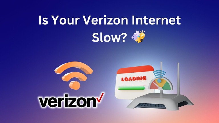 Is Your Verizon Internet Slow [Potential Causes & Easy Solutions]