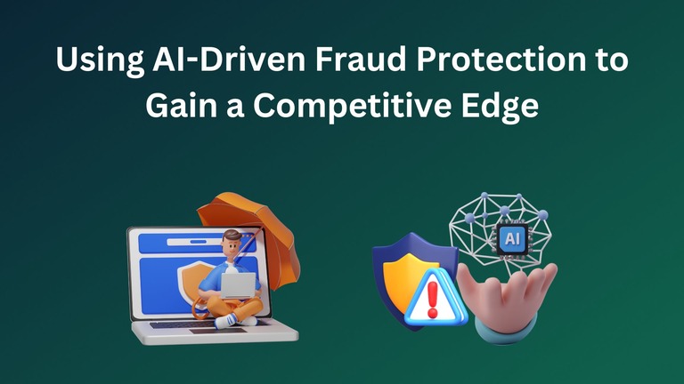 Using AI-Driven Fraud Protection to Gain a Competitive Edge