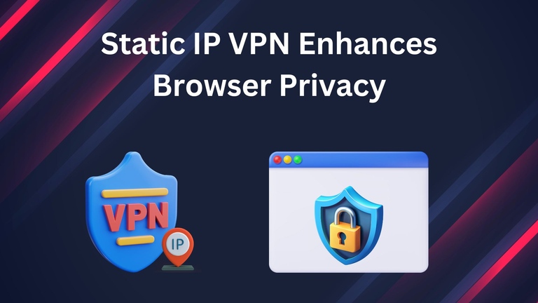 How A Static Ip Vpn Enhances Browser Privacy And Online Freedom