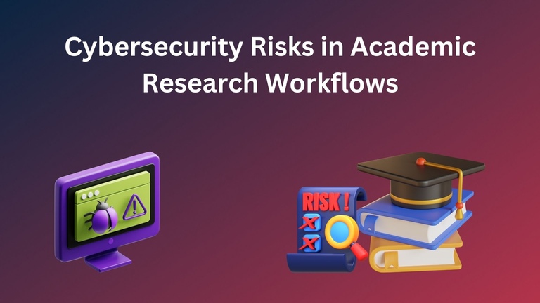 Cybersecurity Risks In Academic Research Workflows