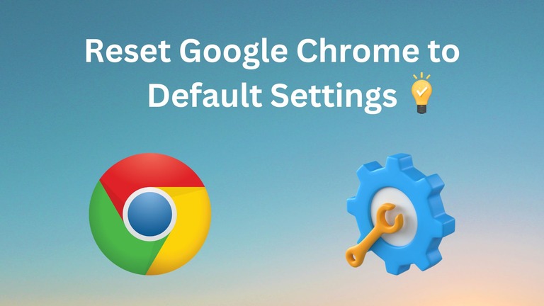 How To Reset Google Chrome To Default Settings